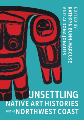 Unsettling Native American Histories on the Northwest Coast by Bill Holms